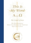 This Is My Word, Alpha and Omega : The Gospel of Jesus The Christ-Revelation which True Christians the World Over Have Come to Know - Book