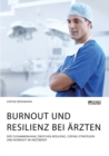 Burnout und Resilienz bei AErzten. Der Zusammenhang zwischen Resilienz, Coping-Strategien und Burnout im Arztberuf - Book