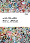 Mikroplastik in der Umwelt. Herkunft, Verbleib und Auswirkungen - Book