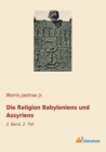 Die Religion Babyloniens und Assyriens : 2. Band, 2. Teil - Book