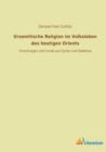 Ursemitische Religion im Volksleben des heutigen Orients : Forschungen und Funde aus Syrien und Palastina - Book