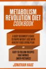 Metabolism Revolution Diet Cookbook : A Busy Beginner's Guide to Rapid Weight Loss with Healthy Food Eating Plan and Easy to Follow Recipes that Works (with Pictures) - eBook