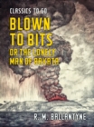 Blown to Bits or the Lonely Man of Rakata - eBook
