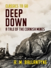Deep Down A Tale of the Cornish Mines - eBook