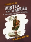 Hunted and Harried A Tale of the Scottish Covenanters - eBook