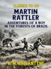 Martin Rattler Adventures of a Boy in he Forests of Brazil - eBook