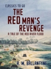 The Red Man's Revenge A Tale of the Red River Flood - eBook