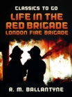 Life in the Red Brigade London Fire Brigade - eBook