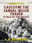Gascoyne The Sandal-Wood Trader A Tale of the Pacific - eBook