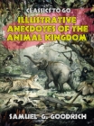 Illustrative Anecdotes of the Animal Kingdom - eBook