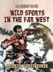 Wild Sports in the Far West - eBook