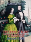 Tristram of Blent An Episode in the Story of an Ancient House - eBook