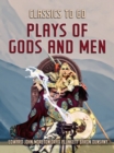 Plays Of Gods And Men - eBook
