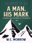 A Man, His Mark,  A Romance And The Inmate Of The Dungeon - eBook