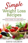 Simple Weight Loss Recipes : HEALTHY FOOD TO LOSS WEIGHT - eBook