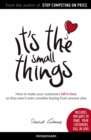 It's the small things : How to make your customers fall in love so they won't even consider buying from anyone else - eBook