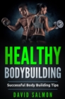 Healthy Bodybuilding : Successful body building tips - eBook