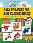 Easy Projects for LEGO (R) Classic Bricks : Tips for Kids: Creative Ideas with 2x2s and 2x4s - Book