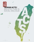 Taiwan Acts! : Architecture in Social Dialogue - Book