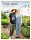 Urban Farmers : The Now (and How) of Growing Food in the City - Book