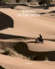 Riding in the Wild : Motorcycle Adventures Off and on the Roads - Book