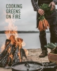 Cooking Greens on Fire : Vegetarian Recipes for the Dutch Oven and Grill - Book