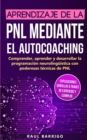 Aprendizaje de la PNL mediante el auto-coaching : Comprender, aprender y desarrollar la programacion neurolinguistica con poderosas tecnicas de PNL (explicaciones sencillas a traves de ejercicios y ej - Book