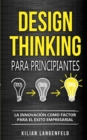 Design Thinking para principiantes : La innovacion como factor para el exito empresarial - Book