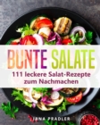 Bunte Salate : 111 leckere Salat-Rezepte zum Nachmachen - Book