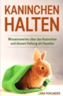 Kaninchen halten : Wissenswertes uber das Kaninchen und dessen Haltung als Haustier - Book