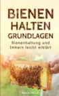 Bienen halten - Grundlagen : Bienenhaltung und Imkern leicht erklart - Book