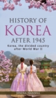 History of Korea after 1945 : Korea, the divided country after World War II - Book