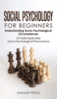 Social Psychology for Beginners : Understanding Socio- Psychological Circumstances - 25 Easily-Explicable Socio-Psychological Phenomena - Book