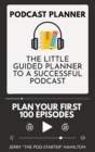 Podcast Planner : The Little Guided Planner to a Successful Podcast - Book