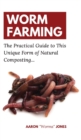 Worm Farming : The Practical Guide to This Unique Form of Natural Composting... - Book