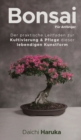 Bonsai fur Anfanger : Der praktische Leitfaden zur Kultivierung & Pflege dieser lebendigen Kunstform - Book