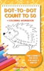 Dot-To-Dot Count to 50 + Coloring Workbook : Fun Connect the Dots for Ages 5 and Up - Book