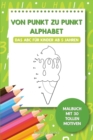 Von Punkt zu Punkt Alphabet - Das ABC fur Kinder ab 5 Jahren : Malbuch mit 30 tollen Motiven - Book