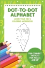 Dot-To-Dot Alphabet - Learn Your ABC's Coloring Workbook : Fun Connect The Dots For Ages 5 and Up - Book