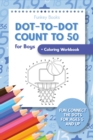 Dot-To-Dot Count to 50 for Boys + Coloring Workbook : Fun Connect the Dots for Ages 5 and Up - Book