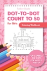 Dot-To-Dot Count to 50 for Girls + Coloring Workbook : Fun Connect the Dots for Ages 5 and Up - Book