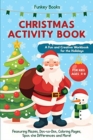Christmas Activity Book for Kids Ages 4 to 8 - A Fun and Creative Workbook for the Holidays : Featuring Mazes, Dot-to-Dot, Coloring Pages, Spot the Differences and More! - Book