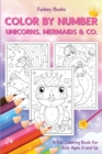 Color by Number - Unicorns, Mermaids & Co. : A Fun Coloring Book for Kids Ages 6 and Up - Book