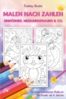 Malen nach Zahlen - Einhoerner, Meerjungfrauen & Co. : Ein unterhaltsames Malbuch fur Kinder ab 6 Jahren - Book