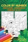 Color by Number - Dinosaurs, Dangerous Animals & Co. : An Exciting Coloring Book for Kids Ages 4-8 - Book
