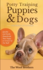 Potty Training Puppies & Dogs - The Simple Little Guide : Quickly and Easily Housebreak Your Puppy or Grown up Fur Ball - Book