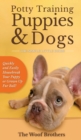 Potty Training Puppies & Dogs - The Simple Little Guide : Quickly and Easily Housebreak Your Puppy or Grown up Fur Ball - Book