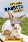 All Things Rabbits For Kids : Filled With Plenty of Facts, Photos, and Fun to Learn all About Bunnies - Book