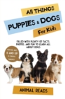 All Things Puppies & Dogs For Kids : Filled With Facts, Photos, and Fun to Learn all About Puppies & Dogs - Book