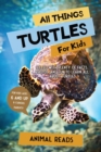 All Things Turtles For Kids : Filled With Plenty of Facts, Photos, and Fun to Learn all About Turtles - Book